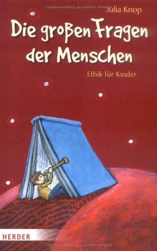 Die großen Fragen der Menschen: Ethik für Kinder