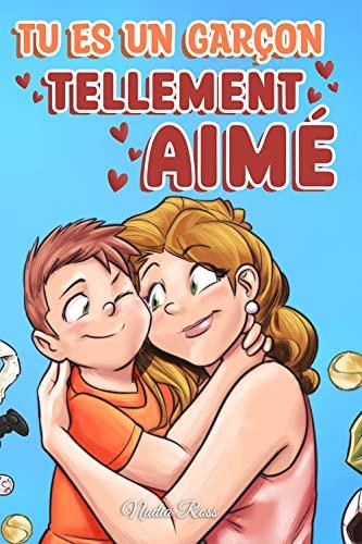 Tu es un garçon tellement aimé: Une collection d'histoires inspirantes sur la famille, l'amitié, la confiance en soi et l'amour (Livres de Motivation pour Enfants, Band 8)