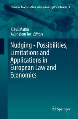 Nudging - Possibilities, Limitations and Applications in European Law and Economics (Economic Analysis of Law in European Legal Scholarship, Band 3)