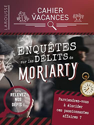 Enquêtes sur les délits de Moriarty : cahier de vacances