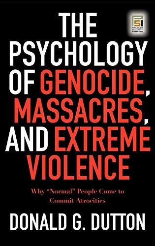 The Psychology of Genocide, Massacres, and Extreme Violence: Why "Normal" People Come to Commit Atrocities (Praeger Security International)