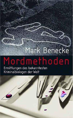 Mordmethoden. Ermittlungen der bekanntesten Kriminalbiologen der Welt.