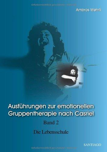 Ausführungen zur emotionellen Gruppentherapie nach Casriel. Bd 2. Die Lebensschule: Band 2  Die Lebensschule