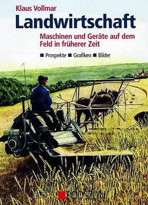 Landwirtschaft - Maschinen und Geräte auf dem Feld in früherer Zeit: Prospekte, Grafiken, Bilder