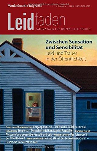 Zwischen Sensation und Sensibilität - Leid und Trauer in der Öffentlichkeit: Leidfaden 2015 Heft 01