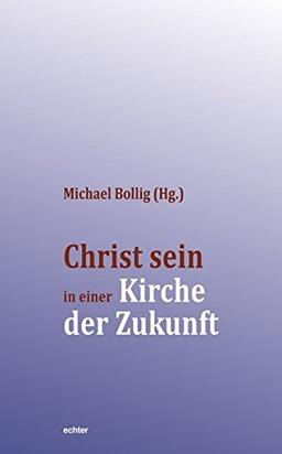 Christ sein in einer Kirche der Zukunft