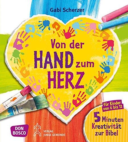 Von der Hand zum Herz: 5 Minuten Kreativität zur Bibel für Kinder von 6 - 12.