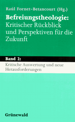 Befreiungstheologie, Kritischer Rückblick und Perspektiven für die Zukunft, in 3 Bdn., Bd.2, Kritische Auswertung und neue Herausforderungen