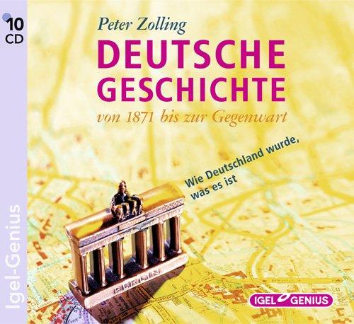 Deutsche Geschichte. Von 1871 bis zur Gegenwart. 10 CDs: Wie Deutschland wurde, was es ist