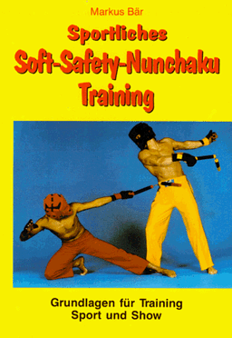 Sportliches Soft-Safety - Nunchaku-Training. Grundlagen für Training, Sport und Show