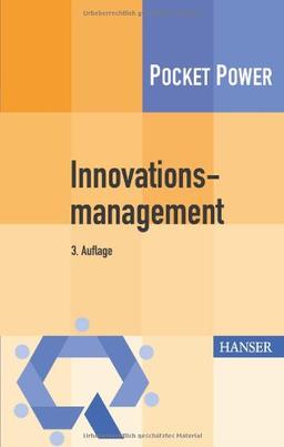 Innovationsmanagement: Strategien, Methoden und Werkzeuge für systematische Innovationsprozesse