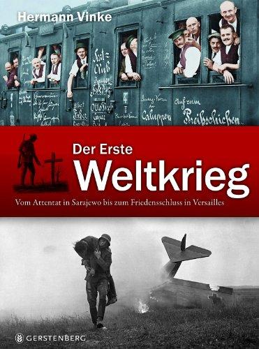 Der Erste Weltkrieg: Vom Attentat in Sarajevo bis zum Friedensschluss von Versailles