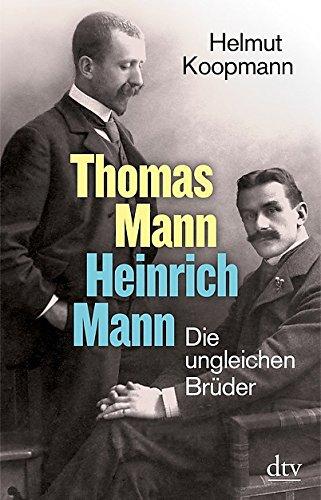 Thomas Mann - Heinrich Mann: Die ungleichen Brüder