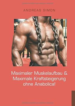 Maximaler Muskelaufbau & Maximale Kraftsteigerung ohne Anabolica!