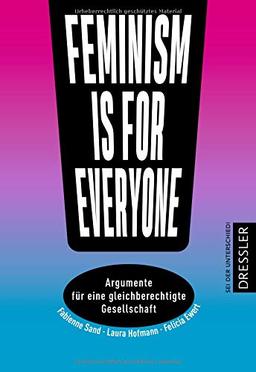 Feminism is for everyone!: Argumente für eine gleichberechtigte Gesellschaft (Sag was!)