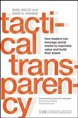 Tactical Transparency: How Leaders Can Leverage Social Media to Maximize Value and Build their Brand (International Association of Business Communities)