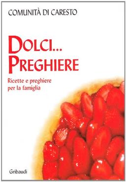 Dolci preghiere. Ricette e preghiere per la famiglia