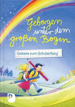 Geborgen unter dem großen Bogen - Gebete zum Schulanfang