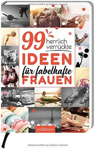 99 herrlich verrückte Ideen für fabelhafte Frauen