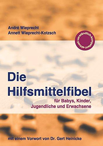 Die Hilfsmittelfibel: für Babys, Kinder, Jugendliche und Erwachsene