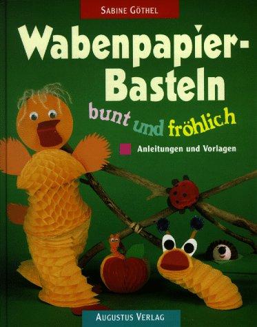 Wabenpapier. Basteln bunt und fröhlich. Anleitungen und Vorlagenbogen