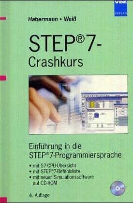 STEP®7-Crashkurs. Einführung in die STEP®7-Programmiersprache, mit S7-CPU-Übersicht, mit STEP®7-Befehlsliste, mit Simulationssoftware auf CD-ROM