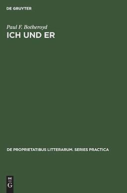 Ich und Er: First and Third Person Self-Reference and Problems of Identity in Three Contemporary German-Language Novels (De Proprietatibus Litterarum. Series Practica, 67, Band 67)