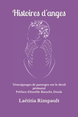 Histoires d'anges: Témoignages de paranges sur le deuil périnatal