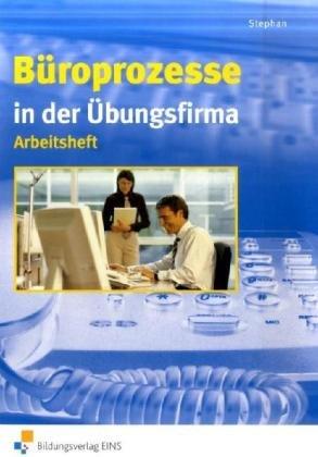 Büroprozesse in der Übungsfirma. Arbeitsheft: Arbeitsheft Arbeitsheft