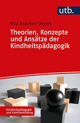 Theorien, Konzepte und Ansätze der Kindheitspädagogik (Kindheitspädagogik und Familienbildung)