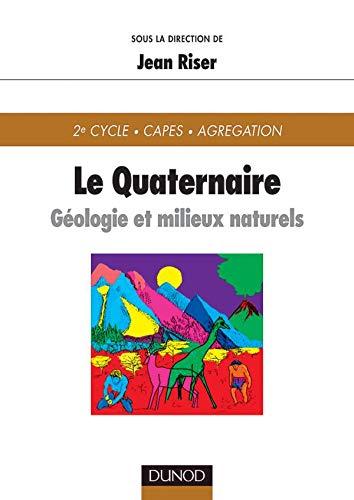 Le quaternaire : géologie et milieux naturels : 2e cycle, CAPES, agrégation