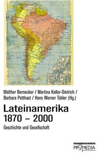 Lateinamerika 1870 - 2000: Geschichte und Gesellschaft