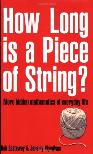 How Long Is a Piece of String?: More Hidden Mathematics of Everyday Life