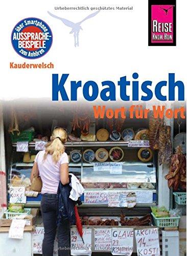 Reise Know-How Sprachführer Kroatisch - Wort für Wort: Kauderwelsch-Band 98