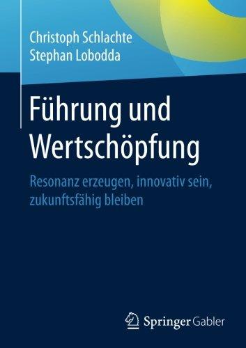 Führung und Wertschöpfung: Resonanz erzeugen, innovativ sein, zukunftsfähig bleiben