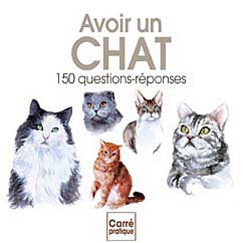 Avoir un chat : 150 questions-réponses