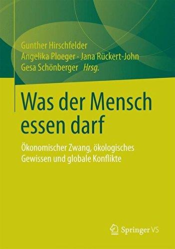 Was der Mensch essen darf: Ökonomischer Zwang, ökologisches Gewissen und globale Konflikte