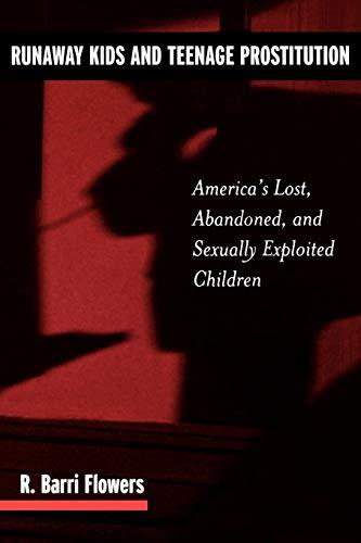 Runaway Kids and Teenage Prostitution: America's Lost, Abandoned, and Sexually Exploited Children (Contributions in Criminology and Penology; V.54)