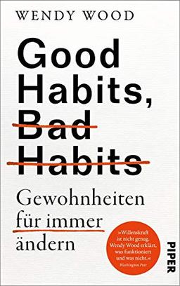 Good Habits, Bad Habits - Gewohnheiten für immer ändern: Der erfolgreiche Ratgeber zur Persönlichkeitsentwicklung von der renommierten Professorin für Psychologie