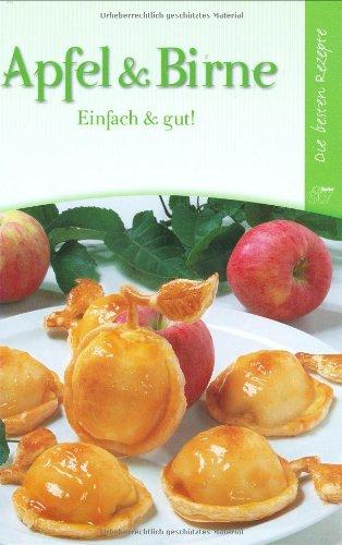 Apfel und Birne: Einfach & gut! Die besten Rezepte