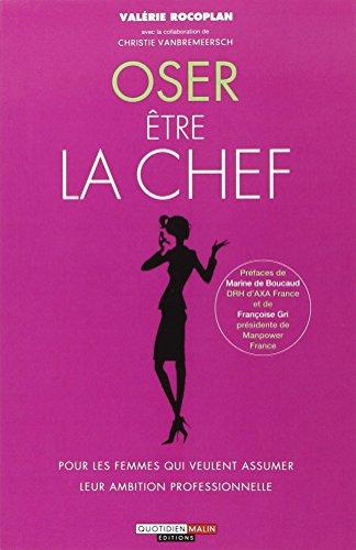 Oser être la chef : pour les femmes qui veulent assumer leur ambition professionnelle