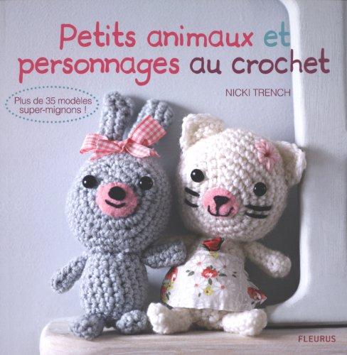 Petits animaux et personnages au crochet : plus de 35 modèles super-mignons !