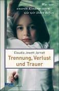 Trennung, Verlust und Trauer: Was wir unseren Kindern sagen - wie wir ihnen helfen (Beltz Taschenbuch)