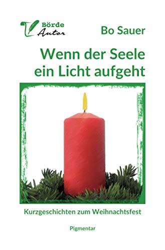 Wenn der Seele ein Licht aufgeht: Kurzgeschichten zum Weihnachtsfest