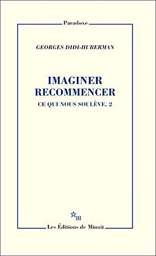 Ce qui nous soulève. Vol. 2. Imaginer recommencer