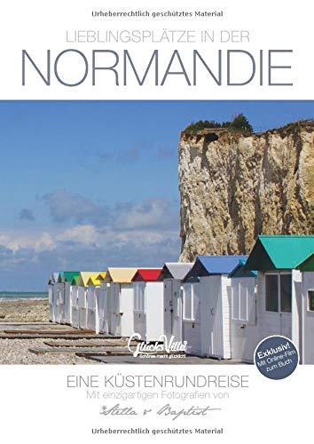 Lieblingsplätze in der Normandie - Eine Küstenrundreise - mit Online-Film zum Buch. Reise-Bildband Reisebuch. 192 Seiten, A4, Fotografie Frankreich, Glücksvilla, ISBN 9783981897722