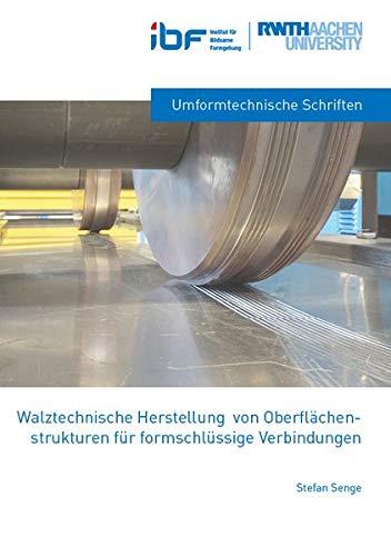 WALZTECHNISCHE HERSTELLUNG VON OBERFLÄCHEN-STRUKTUREN FÜR FORMSCHLÜSSIGE VERBINDUNGEN (IBF / Umformtechnische Schriften)