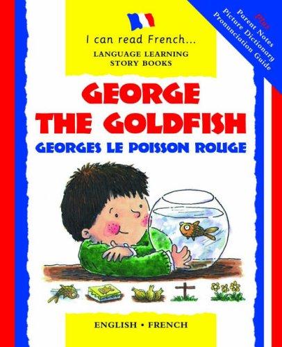 George the Goldfish/Georges Le Poisson Rouge (I Can Read French S., Band 10)