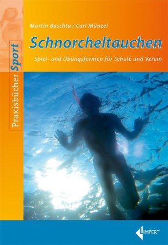 Schnorcheltauchen: Bewährte Spiel- und Übungsformen für Schule und Verein