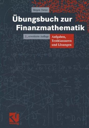 Übungsbuch zur Finanzmathematik. Aufgaben, Testklausuren und Lösungen